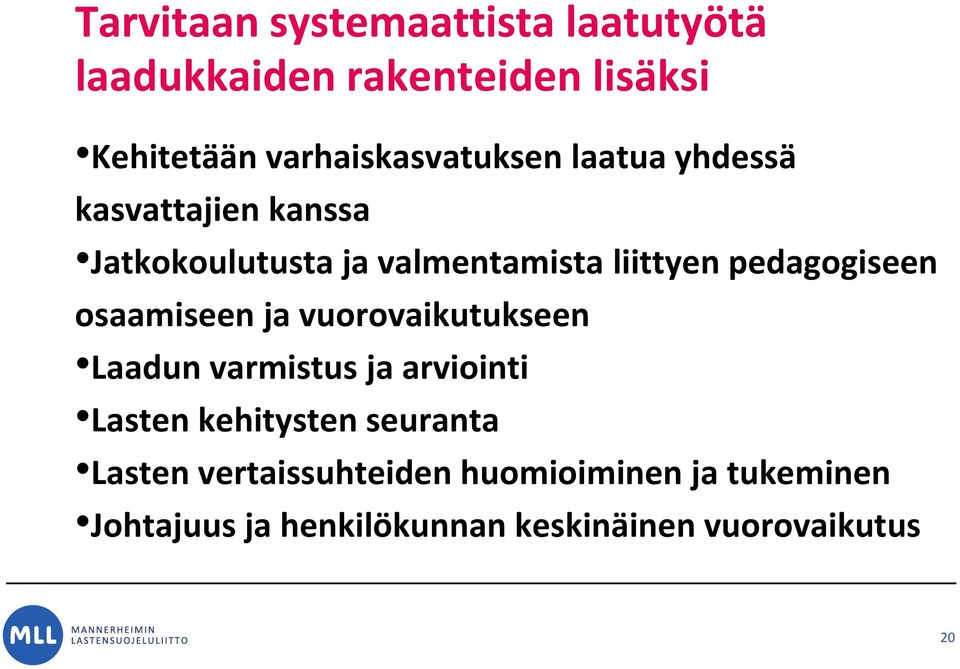 pedagogiseen osaamiseen ja vuorovaikutukseen Laadun varmistus ja arviointi Lasten kehitysten