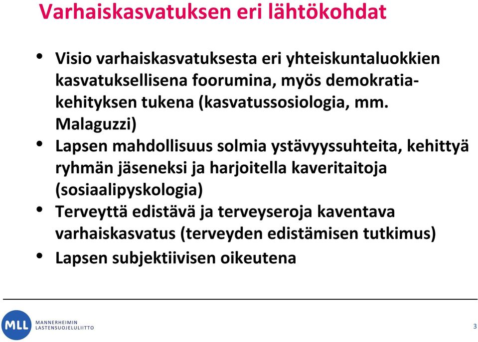 Malaguzzi) Lapsen mahdollisuus solmia ystävyyssuhteita, kehittyä ryhmän jäseneksi ja harjoitella