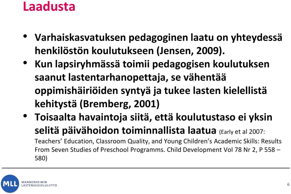kielellistä kehitystä (Bremberg, 2001) Toisaalta havaintoja siitä, että koulutustaso ei yksin selitä päivähoidon toiminnallista laatua