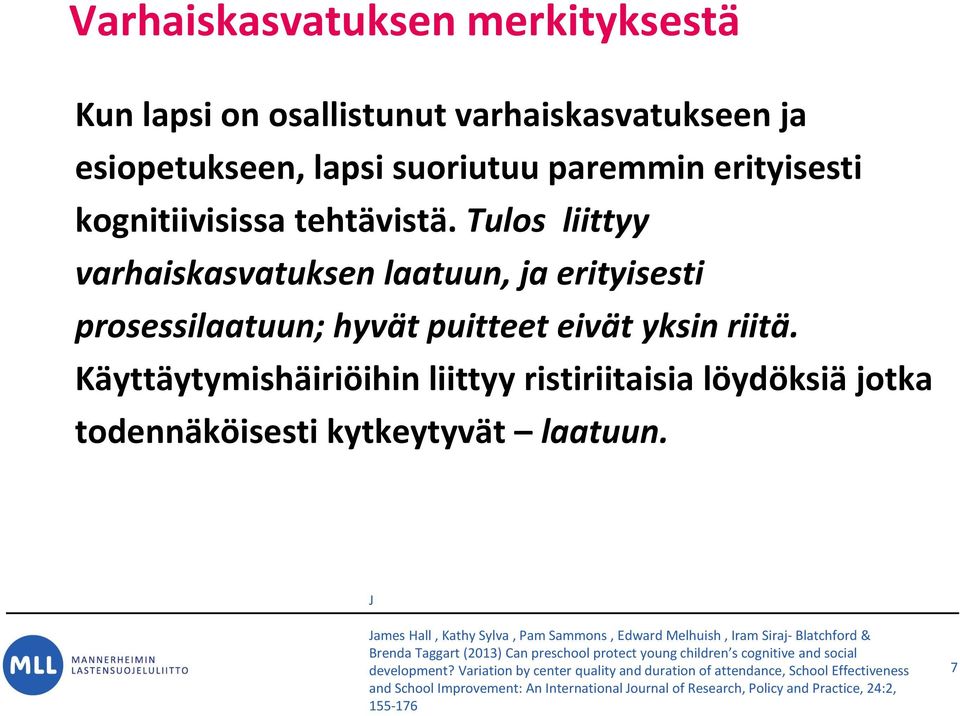 Käyttäytymishäiriöihin liittyy ristiriitaisia löydöksiä jotka todennäköisesti kytkeytyvät laatuun.