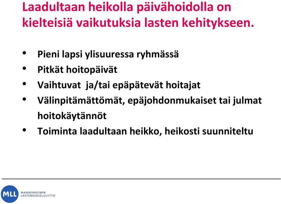 Pieni lapsi ylisuuressa ryhmässä Pitkät hoitopäivät Vaihtuvat ja/tai