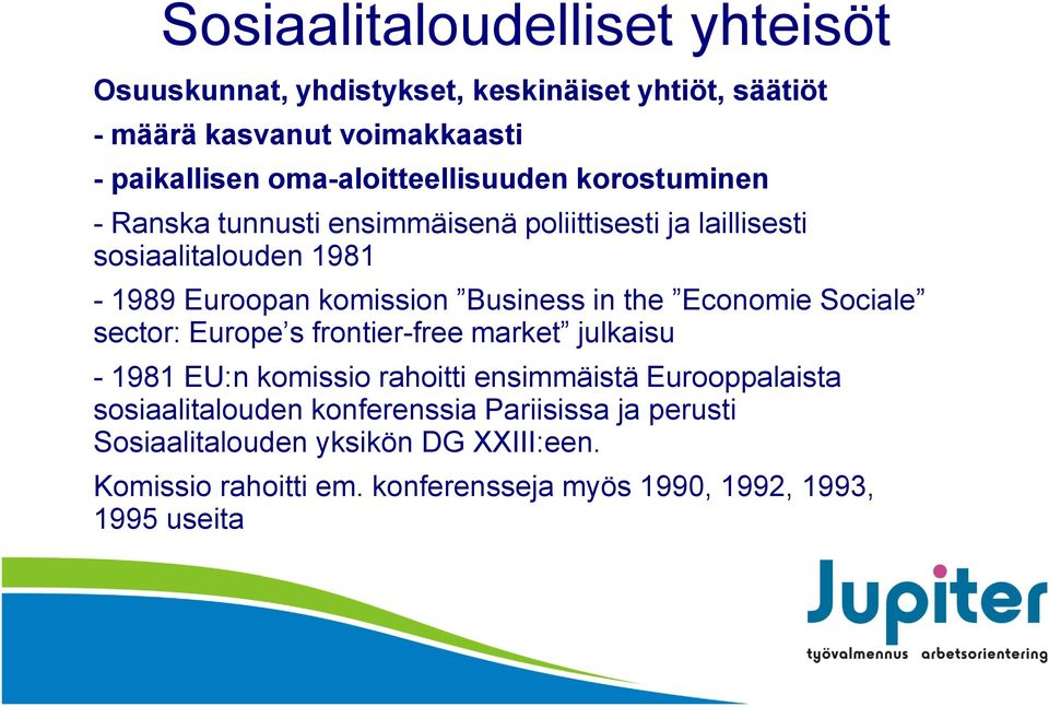 Business in the Economie Sociale sector: Europe s frontier-free market julkaisu - 1981 EU:n komissio rahoitti ensimmäistä Eurooppalaista
