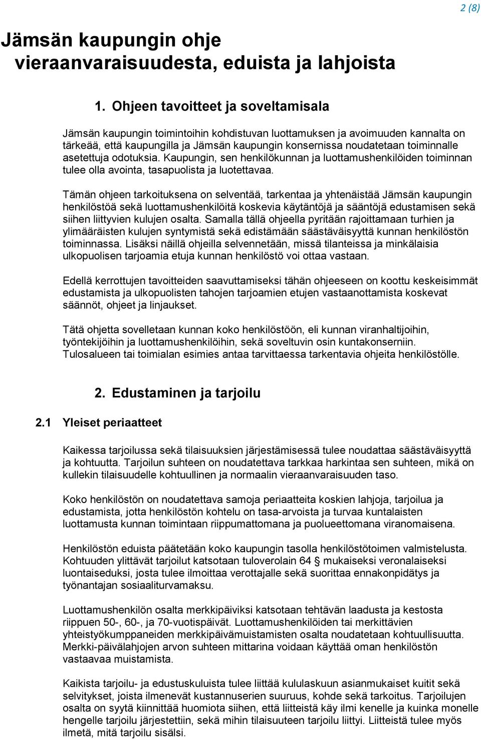 asetettuja odotuksia. Kaupungin, sen henkilökunnan ja luottamushenkilöiden toiminnan tulee olla avointa, tasapuolista ja luotettavaa.