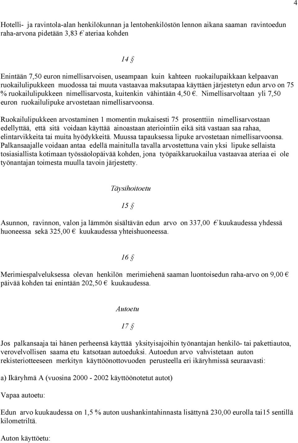 Nimellisarvoltaan yli 7,50 euron ruokailulipuke arvostetaan nimellisarvoonsa.