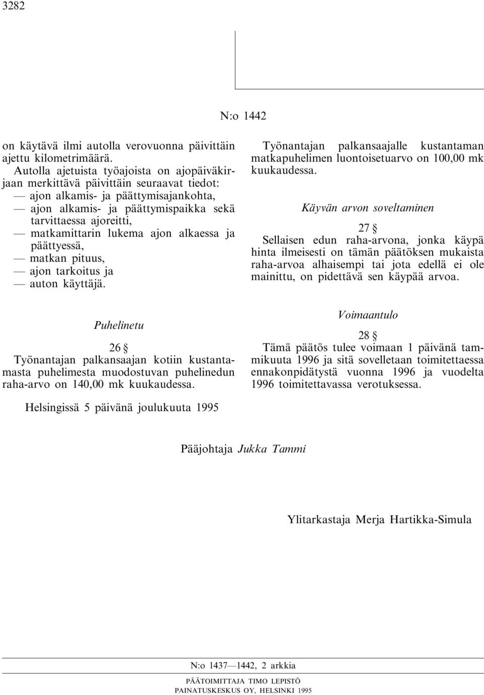 matkamittarin lukema ajon alkaessa ja päättyessä, matkan pituus, ajon tarkoitus ja auton käyttäjä.