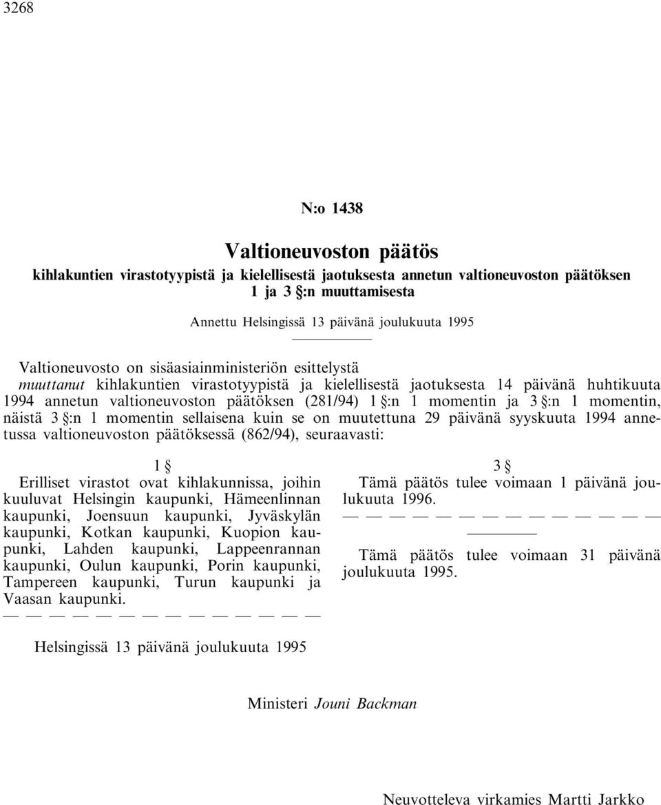 momentin ja 3 :n 1 momentin, näistä 3 :n 1 momentin sellaisena kuin se on muutettuna 29 päivänä syyskuuta 1994 annetussa valtioneuvoston päätöksessä (862/94), seuraavasti: 1 Erilliset virastot ovat