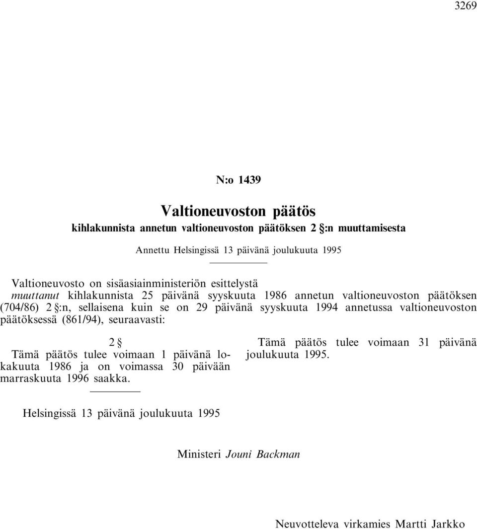 päivänä syyskuuta 1994 annetussa valtioneuvoston päätöksessä (861/94), seuraavasti: 2 Tämä päätös tulee voimaan 1 päivänä lokakuuta 1986 ja on voimassa 30 päivään