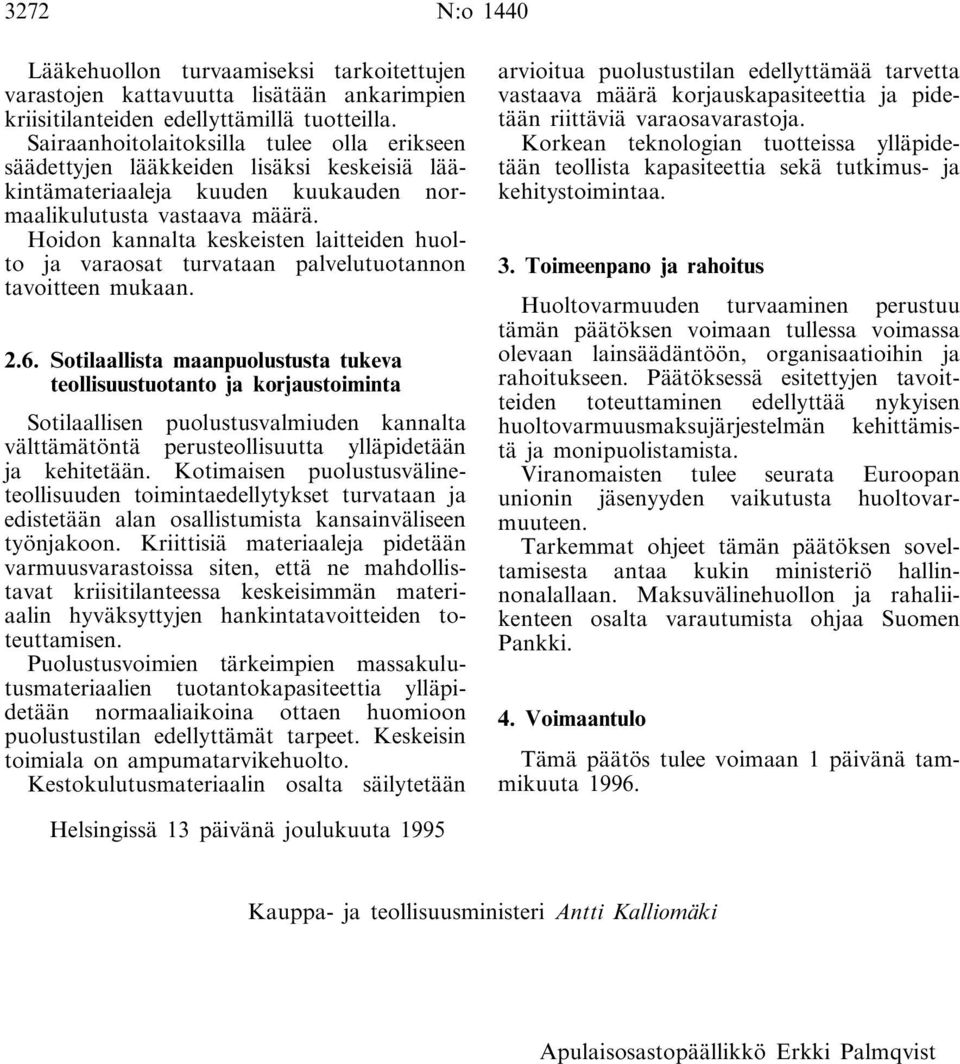 Hoidon kannalta keskeisten laitteiden huolto ja varaosat turvataan palvelutuotannon tavoitteen mukaan. 2.6.