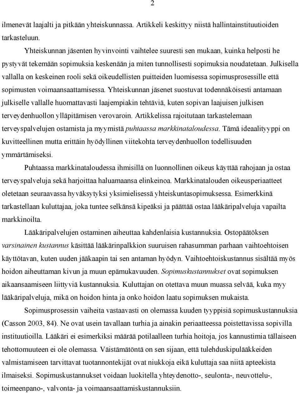 Julkisella vallalla on keskeinen rooli sekä oikeudellisten puitteiden luomisessa sopimusprosessille että sopimusten voimaansaattamisessa.