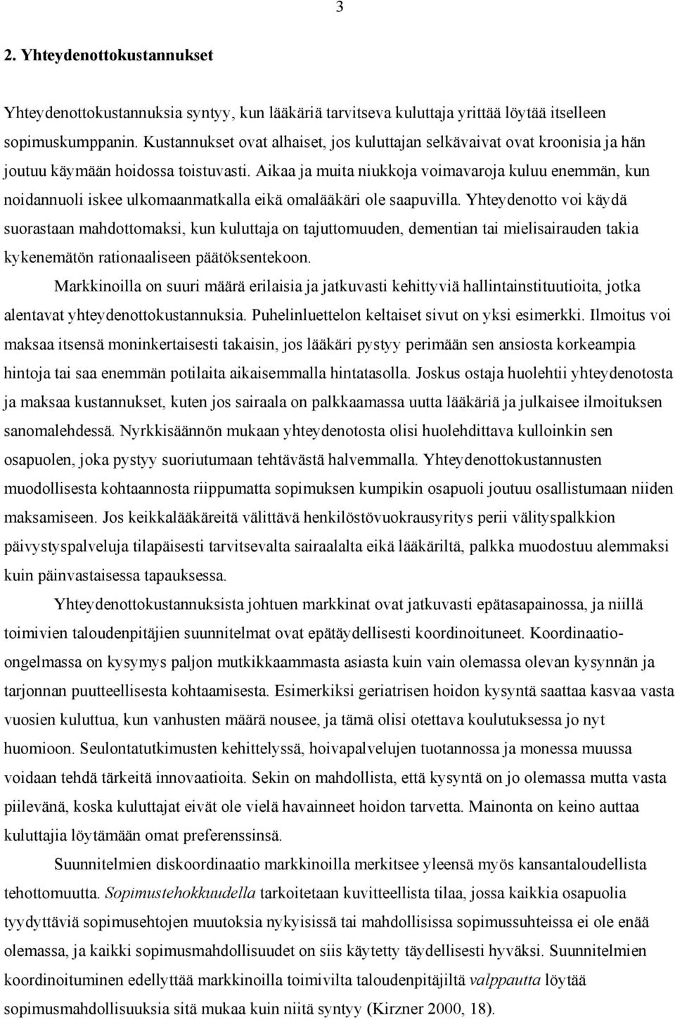 Aikaa ja muita niukkoja voimavaroja kuluu enemmän, kun noidannuoli iskee ulkomaanmatkalla eikä omalääkäri ole saapuvilla.