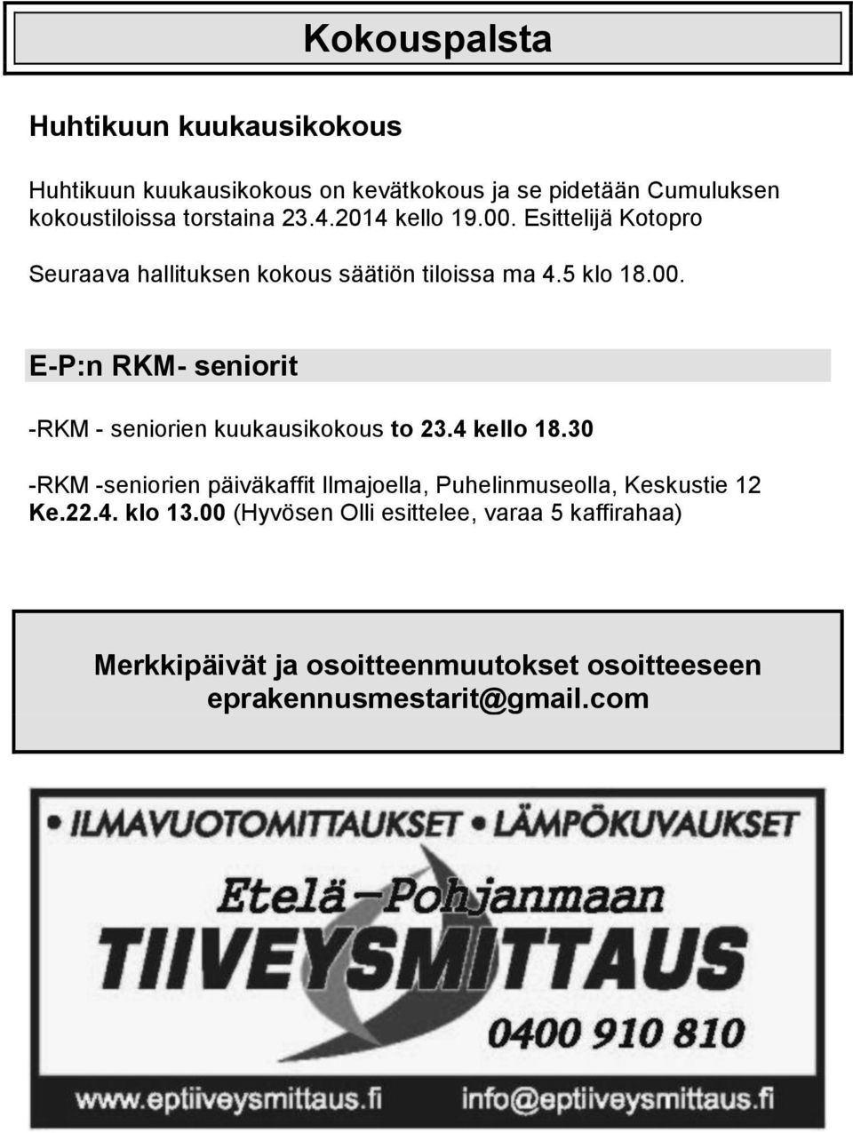 4 kello 18.30 -RKM -seniorien päiväkaffit Ilmajoella, Puhelinmuseolla, Keskustie 12 Ke.22.4. klo 13.