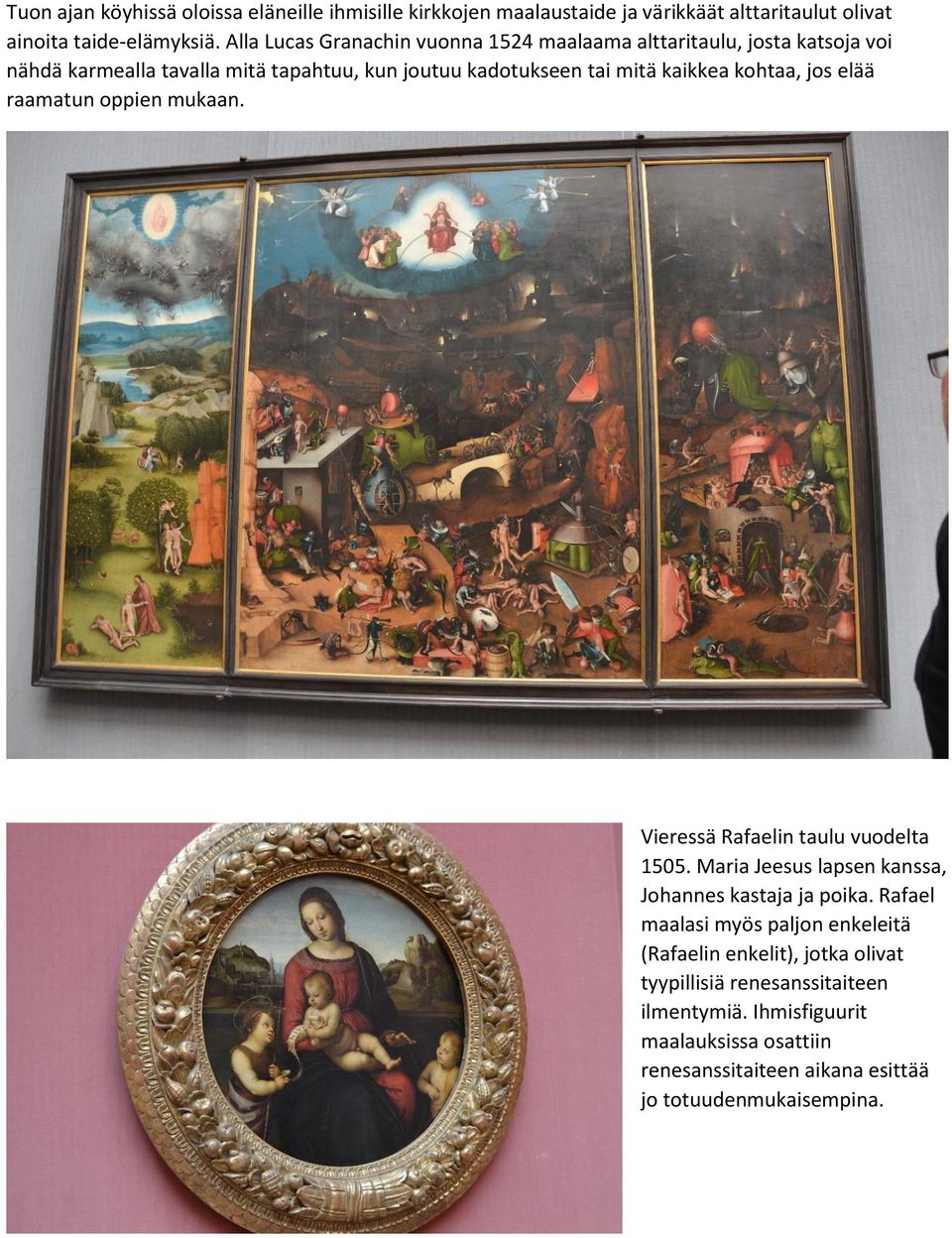 kohtaa, jos elää raamatun oppien mukaan. Vieressä Rafaelin taulu vuodelta 1505. Maria Jeesus lapsen kanssa, Johannes kastaja ja poika.