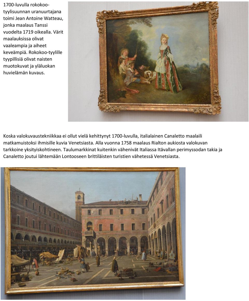 Koska valokuvaustekniikkaa ei ollut vielä kehittynyt 1700-luvulla, italialainen Canaletto maalaili matkamuistoksi ihmisille kuvia Venetsiasta.