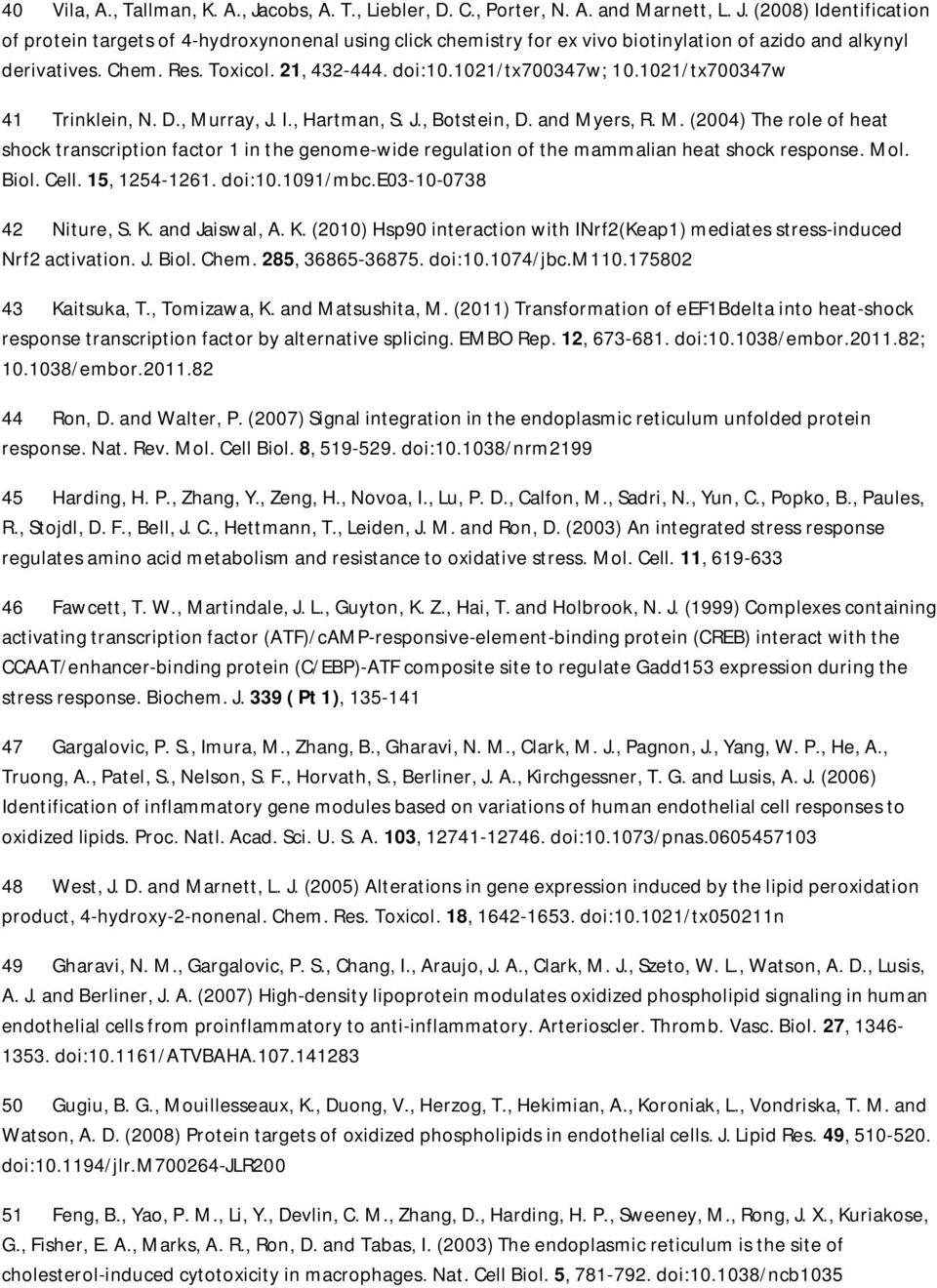 rray, J. I., Hartman, S. J., Botstein, D. and Myers, R. M. (2004) The role of heat shock transcription factor 1 in the genome-wide regulation of the mammalian heat shock response. Mol. Biol. Cell.