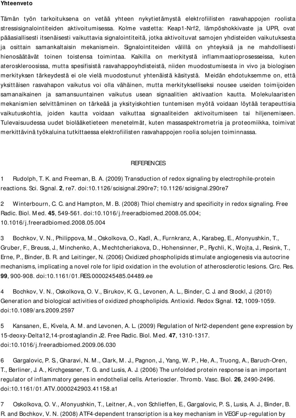 mekanismein. Signalointiteiden välillä on yhteyksiä ja ne mahdollisesti hienosäätävät toinen toistensa toimintaa.