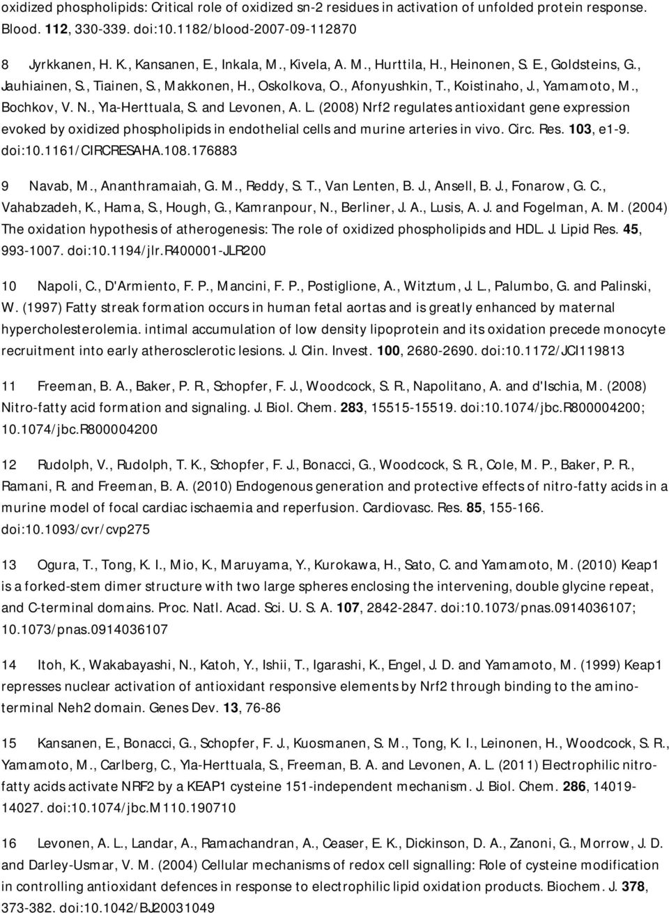 , Yla-Herttuala, S. and Levonen, A. L. (2008) Nrf2 regulates antioxidant gene expression evoked by oxidized phospholipids in endothelial cells and murine arteries in vivo. Circ. Res. 103, e1-9.
