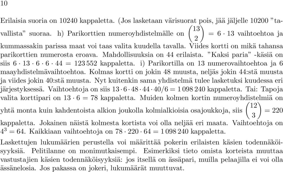 6 aayhdistelävaihtoehtoa Kolas ortti o joi 48 uusta, eljäs joi 44:stä uusta ja viides joi 40:stä uusta Nyt uitei saa yhdistelä tulee lasetusi uudessa eri järjestysessä Vaihtoehtoja o siis 13 6 48 44