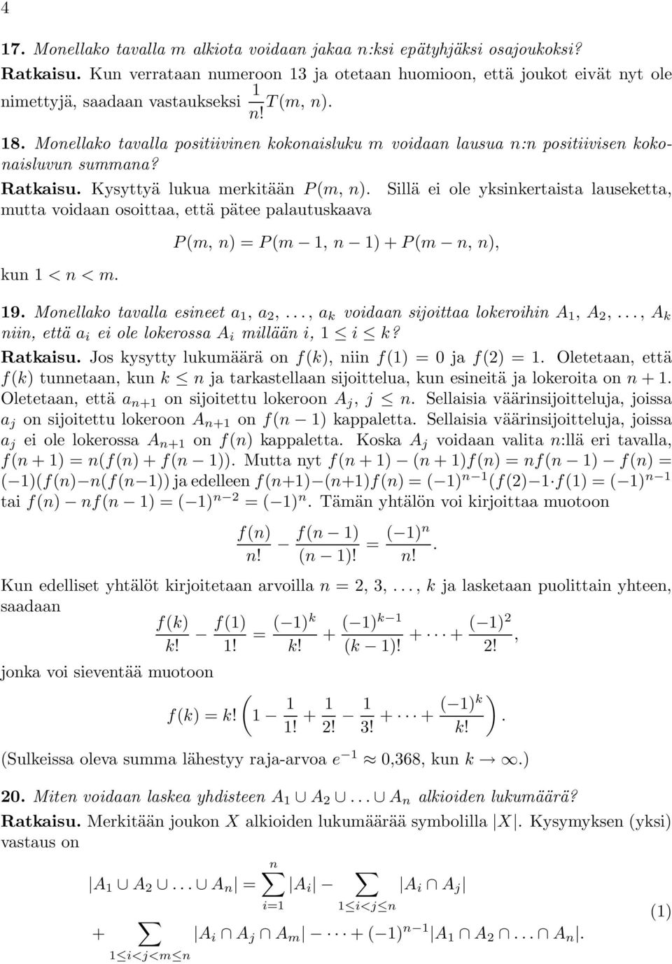 Rataisu Kysyttyä luua eritää P (, ) Sillä ei ole ysiertaista lauseetta, utta voidaa osoittaa, ettäpätee palautusaava u 1 << P (, ) =P ( 1, 1) + P (, ), 19 Moellao tavalla esieet a 1,a 2,, a voidaa