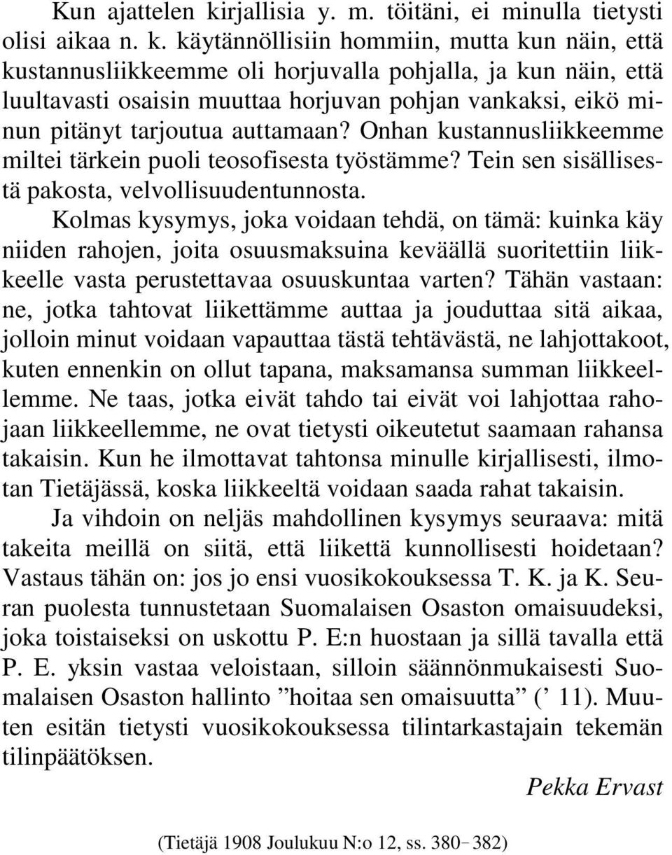 käytännöllisiin hommiin, mutta kun näin, että kustannusliikkeemme oli horjuvalla pohjalla, ja kun näin, että luultavasti osaisin muuttaa horjuvan pohjan vankaksi, eikö minun pitänyt tarjoutua