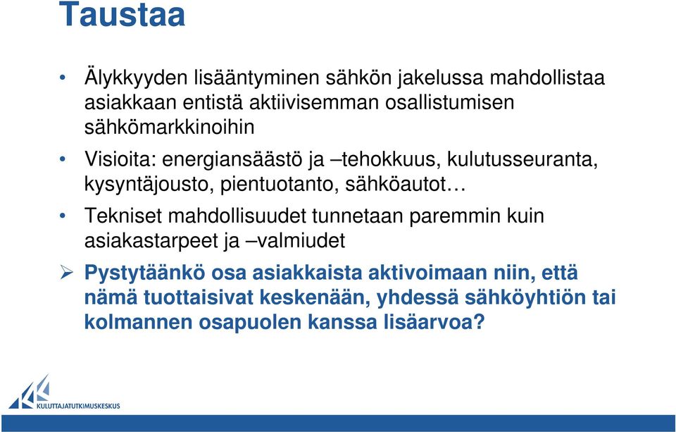 sähköautot Tekniset mahdollisuudet tunnetaan paremmin kuin asiakastarpeet ja valmiudet Pystytäänkö osa