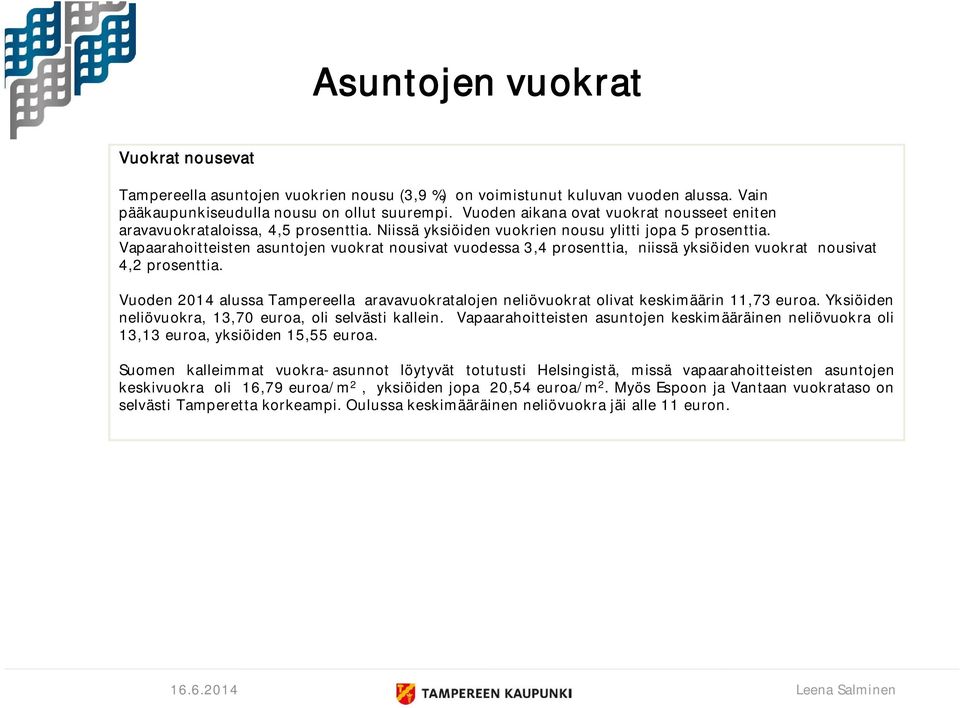 Vapaarahoitteisten asuntojen vuokrat nousivat vuodessa 3,4 prosenttia, niissä yksiöiden vuokrat nousivat 4,2 prosenttia.