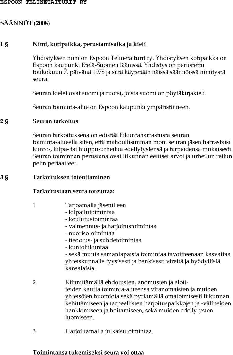 Seuran toiminta-alue on Espoon kaupunki ympäristöineen.