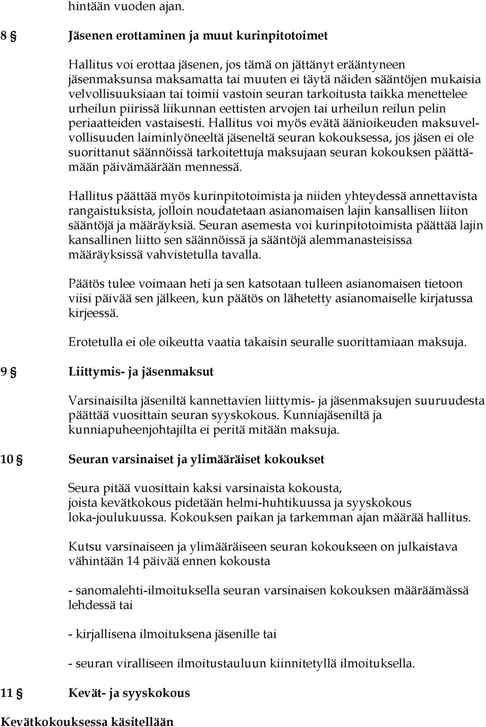 tai toimii vastoin seuran tarkoitusta taikka menettelee urheilun piirissä liikunnan eettisten arvojen tai urheilun reilun pelin periaatteiden vastaisesti.