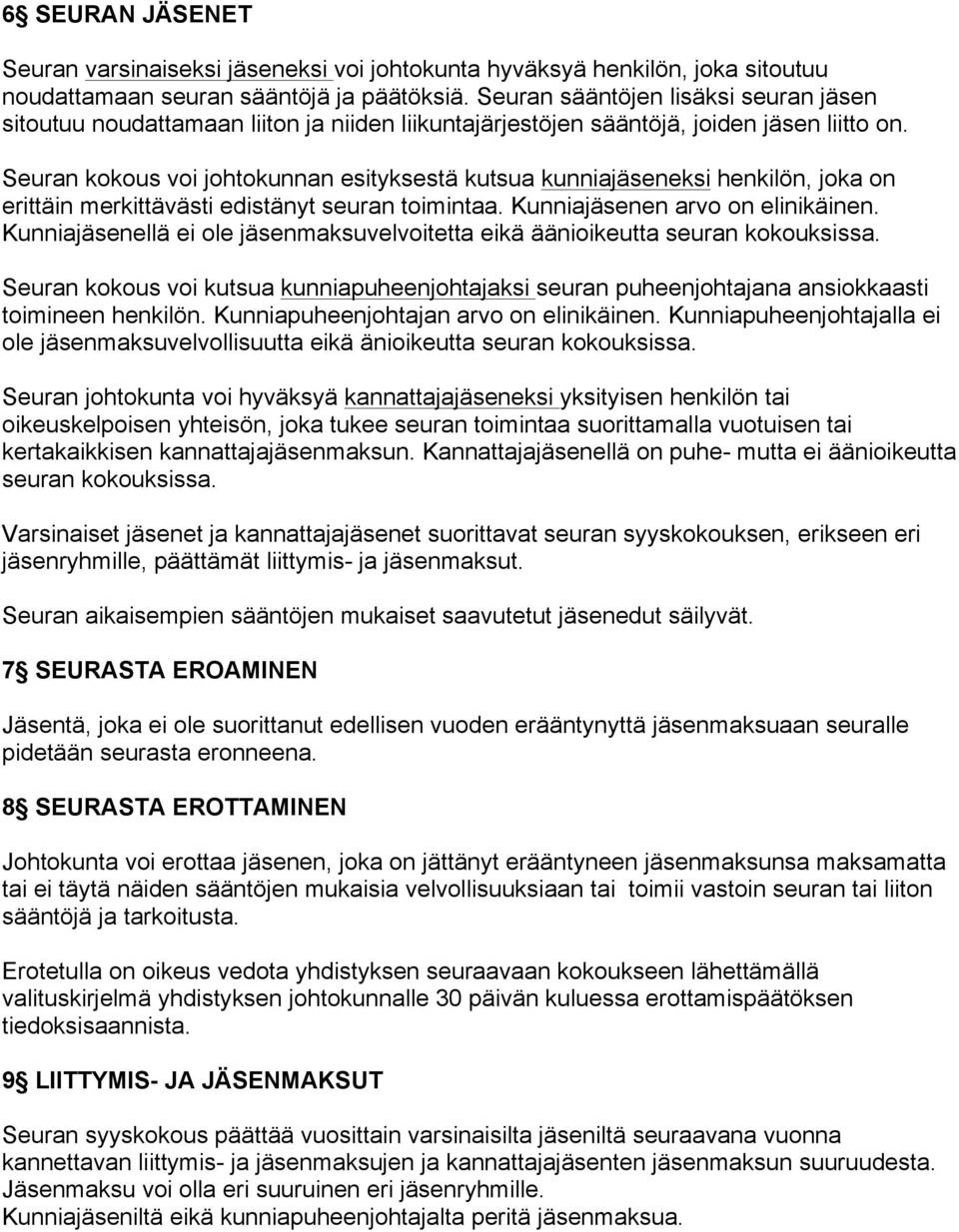 Seuran kokous voi johtokunnan esityksestä kutsua kunniajäseneksi henkilön, joka on erittäin merkittävästi edistänyt seuran toimintaa. Kunniajäsenen arvo on elinikäinen.