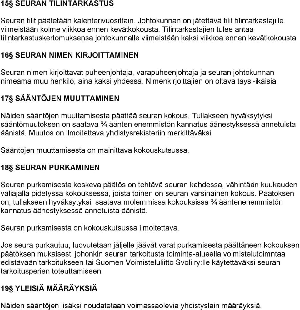 16 SEURAN NIMEN KIRJOITTAMINEN Seuran nimen kirjoittavat puheenjohtaja, varapuheenjohtaja ja seuran johtokunnan nimeämä muu henkilö, aina kaksi yhdessä. Nimenkirjoittajien on oltava täysi-ikäisiä.