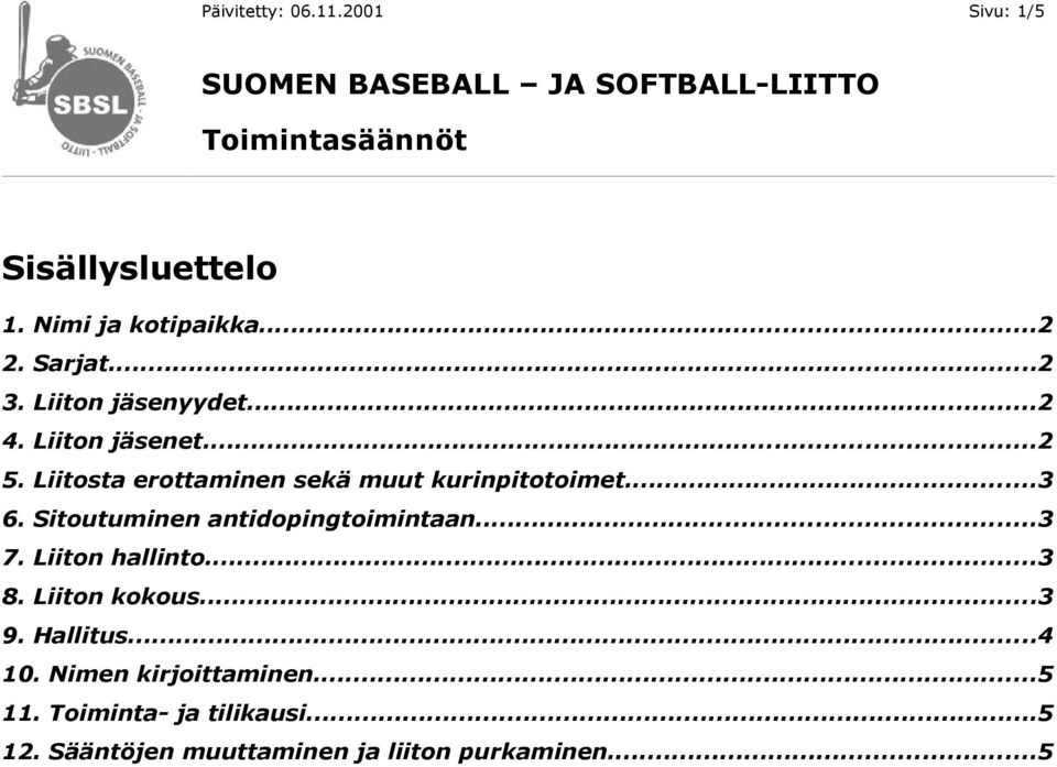 Sitoutuminen antidopingtoimintaan...3 7. Liiton hallinto...3 8. Liiton kokous...3 9. Hallitus...4 10.