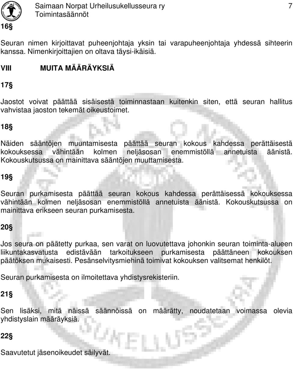 18 Näiden sääntöjen muuntamisesta päättää seuran kokous kahdessa perättäisestä kokouksessa vähintään kolmen neljäsosan enemmistöllä annetuista äänistä.