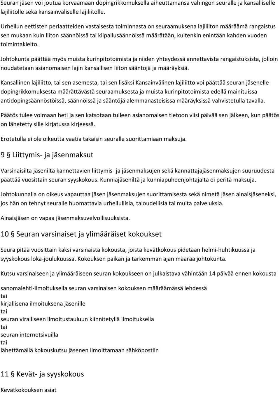 toimintakielto. Johtokunta päättää myös muista kurinpitotoimista ja niiden yhteydessä annettavista rangaistuksista, jolloin noudatetaan asianomaisen lajin kansallisen liiton sääntöjä ja määräyksiä.