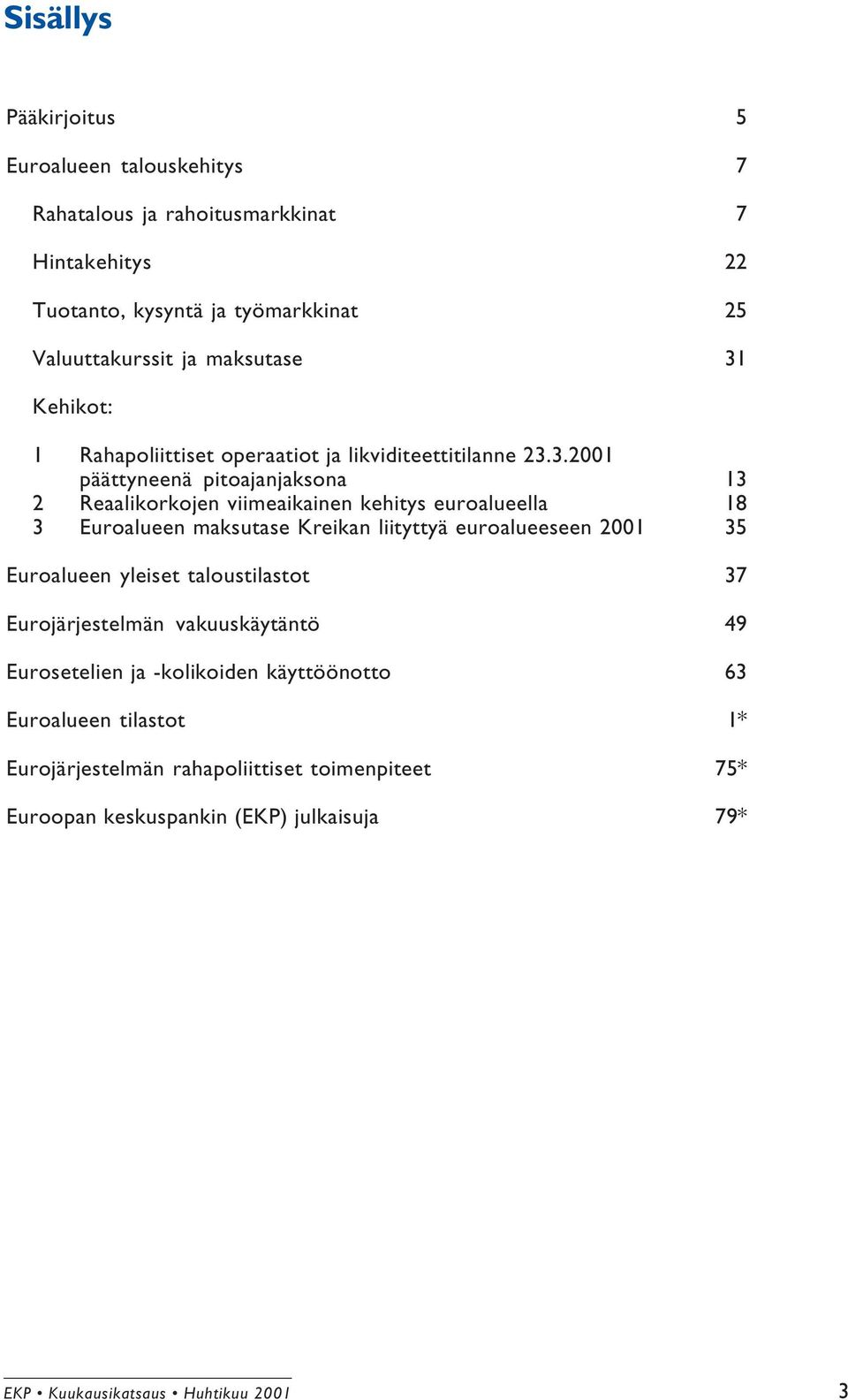 Kehikot: 1 Rahapoliittiset operaatiot ja likviditeettitilanne 23.