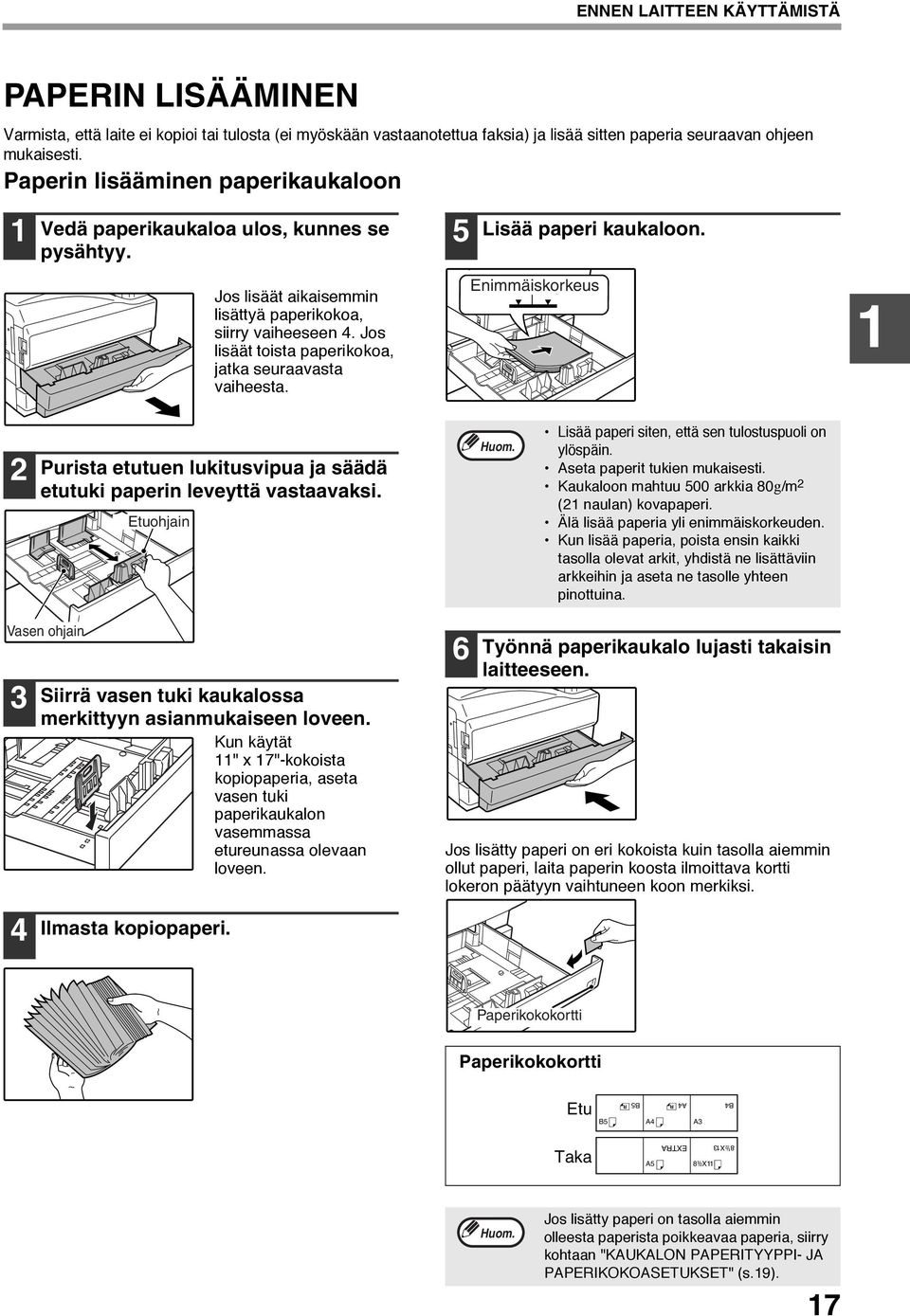 Jos lisäät toista paperikokoa, jatka seuraavasta vaiheesta. Lisää paperi kaukaloon. Maximum Enimmäiskorkeus height line Purista etutuen lukitusvipua ja säädä etutuki paperin leveyttä vastaavaksi.