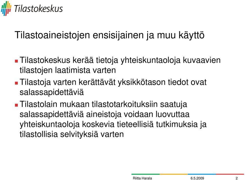 Tilastolain mukaan tilastotarkoituksiin saatuja salassapidettäviä aineistoja voidaan luovuttaa