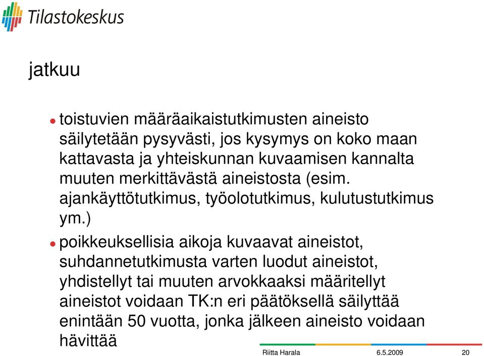 ajankäyttötutkimus, työolotutkimus, kulutustutkimus ym.