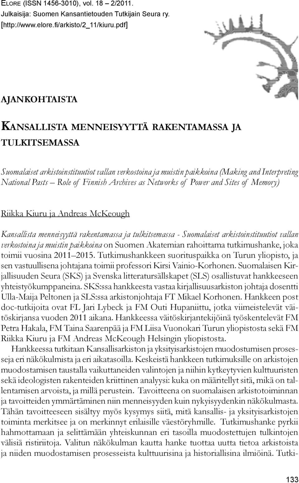 Finnish Archives as Networks of Power and Sites of Memory) Riikka Kiuru ja Andreas McKeough Kansallista menneisyyttä rakentamassa ja tulkitsemassa - Suomalaiset arkistoinstituutiot vallan verkostoina