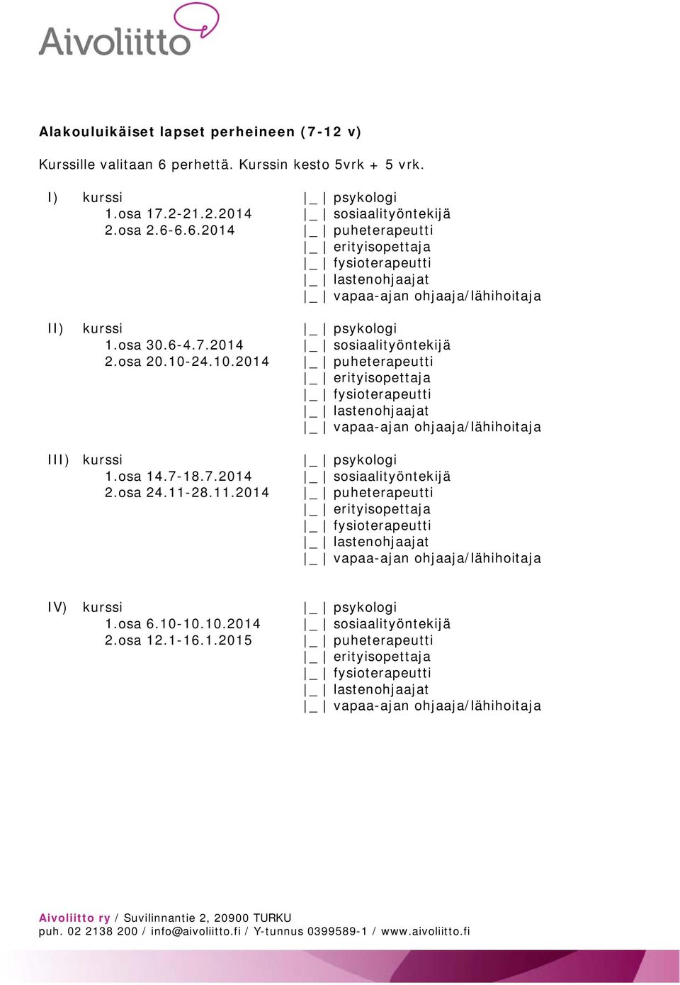 6.6.2014 II) kurssi 1.osa 30.6-4.7.2014 2.osa 20.10-24.10.2014 III) kurssi 1.