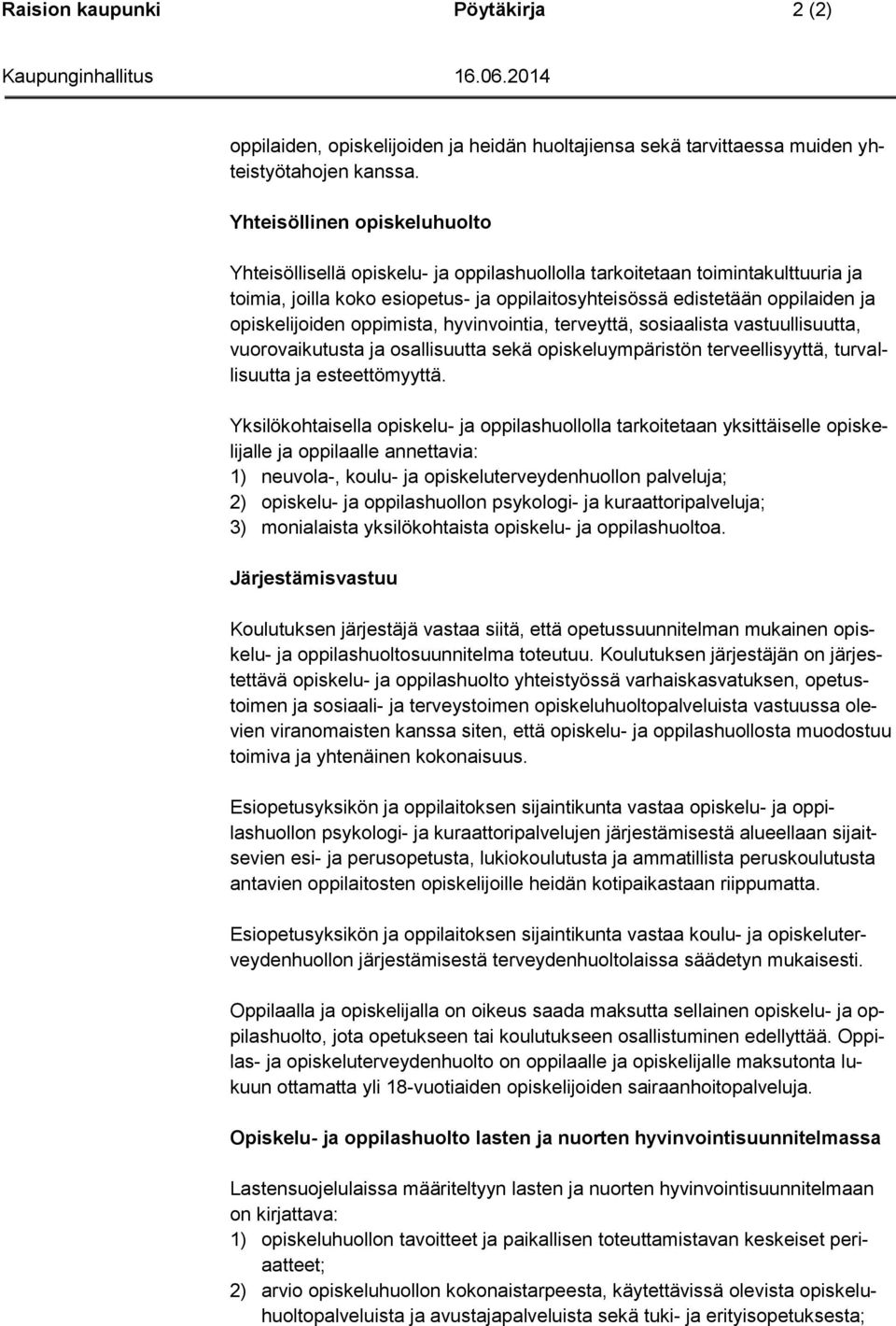 opiskelijoiden oppimista, hyvinvointia, terveyttä, sosiaalista vastuullisuutta, vuorovaikutusta ja osallisuutta sekä opiskeluympäristön terveellisyyttä, turvallisuutta ja esteettömyyttä.