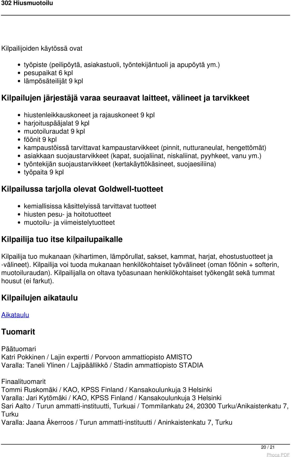 kpl föönit 9 kpl kampaustöissä tarvittavat kampaustarvikkeet (pinnit, nutturaneulat, hengettömät) asiakkaan suojaustarvikkeet (kapat, suojaliinat, niskaliinat, pyyhkeet, vanu ym.