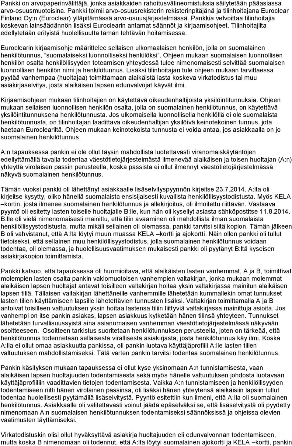 Pankkia velvoittaa tilinhoitajia koskevan lainsäädännön lisäksi Euroclearin antamat säännöt ja kirjaamisohjeet. Tilinhoitajilta edellytetään erityistä huolellisuutta tämän tehtävän hoitamisessa.