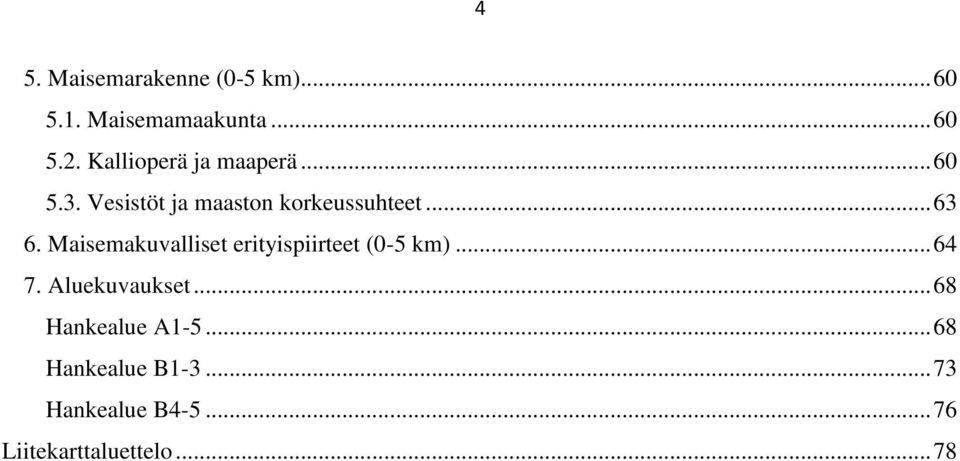 Maisemakuvalliset erityispiirteet (0-5 km)... 64 7. Aluekuvaukset.