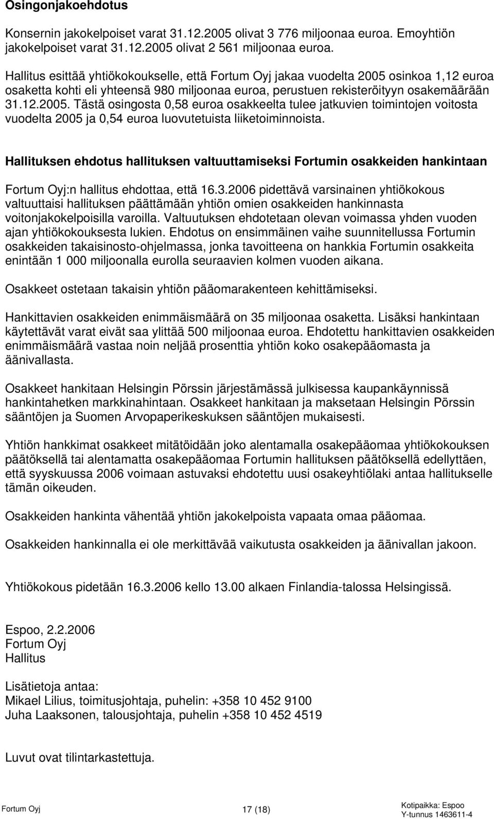 osinkoa 1,12 euroa osaketta kohti eli yhteensä 980 miljoonaa euroa, perustuen rekisteröityyn osakemäärään 31.12.2005.
