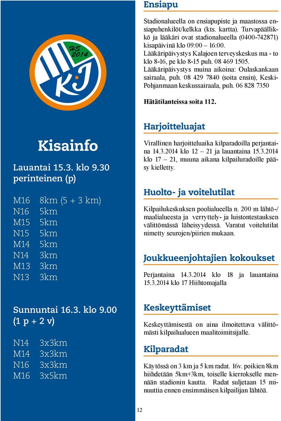 08 429 7840 (soita ensin), Keski- Pohjanmaan keskussairaala, puh. 06 828 7350 Hätätilanteissa soita 112. Lauantai 15.3. klo 9.