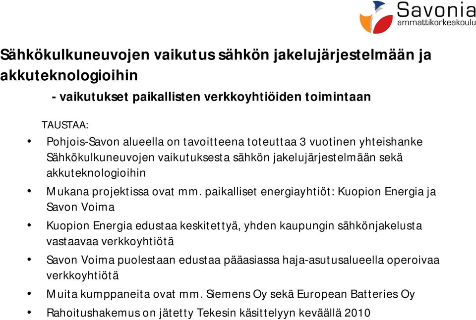 paikalliset energiayhtiöt: Kuopion Energia ja Savon Voima Kuopion Energia edustaa keskitettyä, yhden kaupungin sähkönjakelusta vastaavaa
