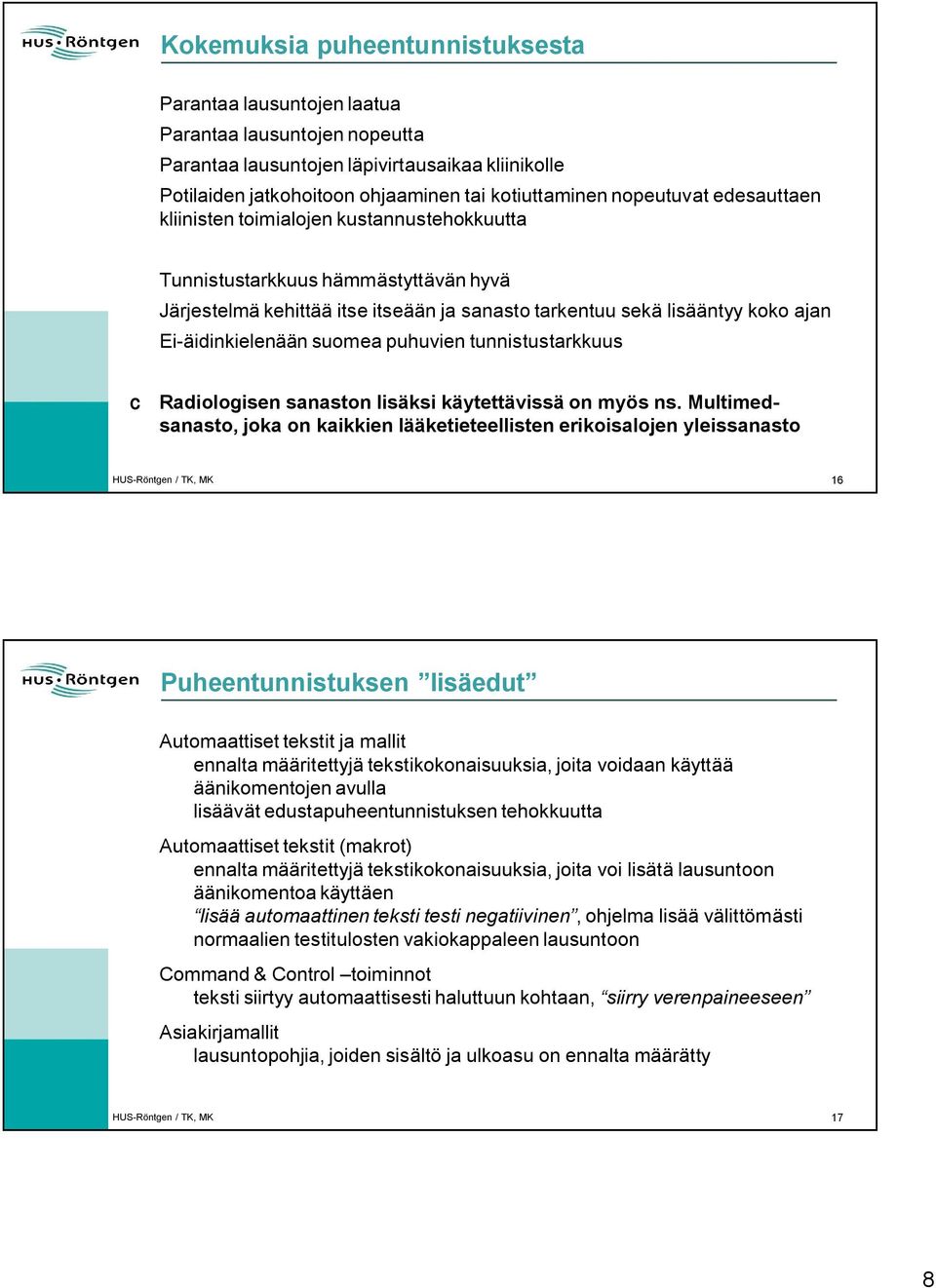 äidinkielenään suomea puhuvien tunnistustarkkuus c Radiologisen sanaston lisäksi käytettävissä on myös ns.