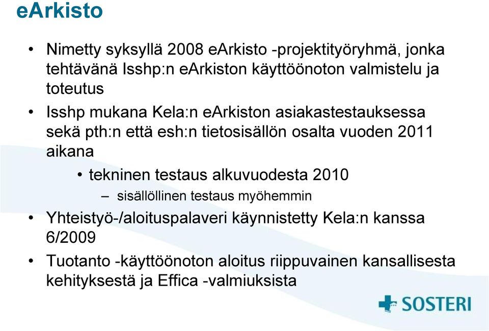 vuoden 2011 aikana tekninen testaus alkuvuodesta 2010 sisällöllinen testaus myöhemmin Yhteistyö-/aloituspalaveri