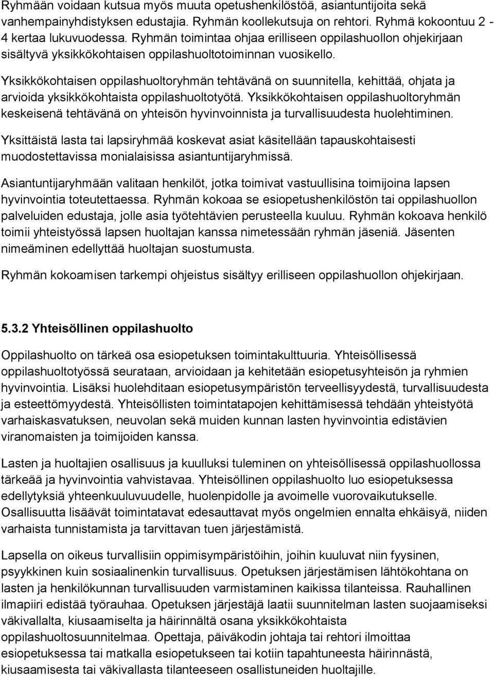 Yksikkökohtaisen oppilashuoltoryhmän tehtävänä on suunnitella, kehittää, ohjata ja arvioida yksikkökohtaista oppilashuoltotyötä.
