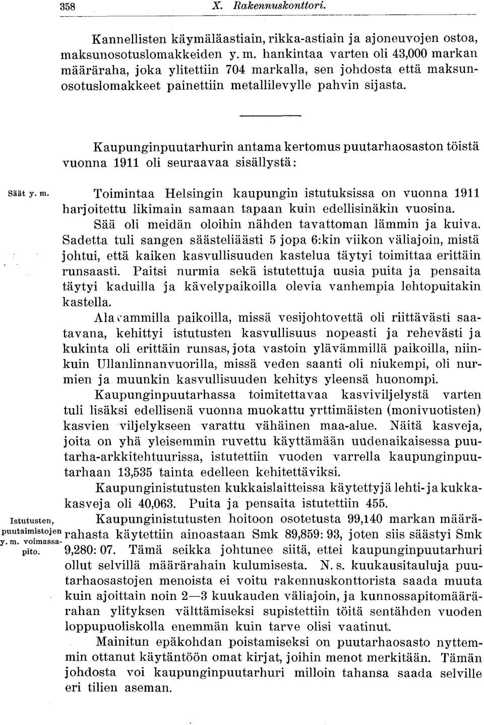 Kaupunginpuutarhurin antama kertomus puutarhaosaston töistä vuonna 1911 oli seuraavaa sisällystä: sääty.m. Toimintaa Helsingin kaupungin istutuksissa on vuonna 1911 harjoitettu likimain samaan tapaan kuin edellisinäkin vuosina.
