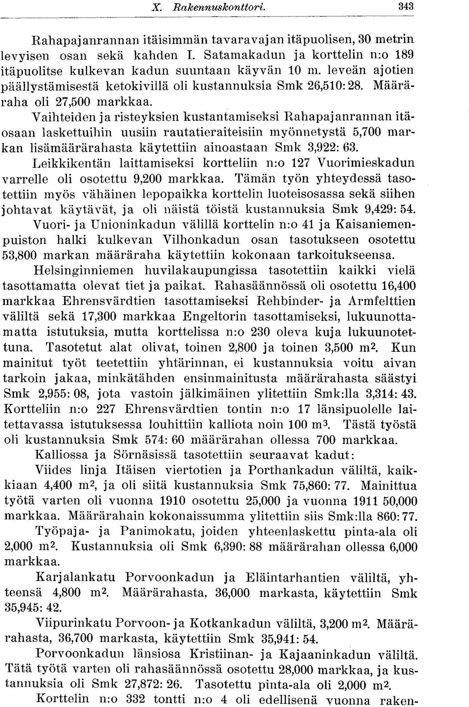 Vaihteiden ja risteyksien kustantamiseksi Rahapajanrannan itäosaan laskettuihin uusiin rautatieraiteisiin myönnetystä 5,700 markan lisämäärärahasta käytettiin ainoastaan Smk 3,922: 63.